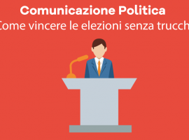 Comunicazione Politica: Come Vincere le Elezioni Senza Trucchi